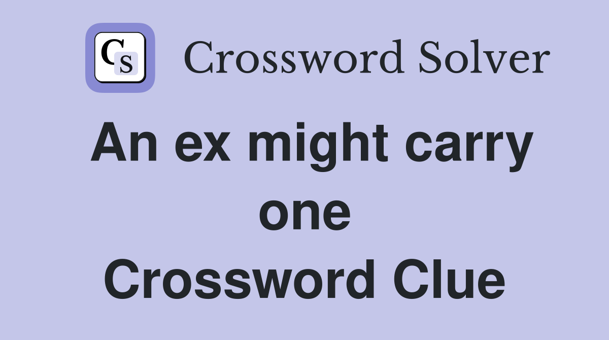 An ex might carry one Crossword Clue