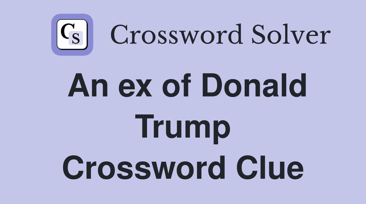 An ex of Donald Trump Crossword Clue