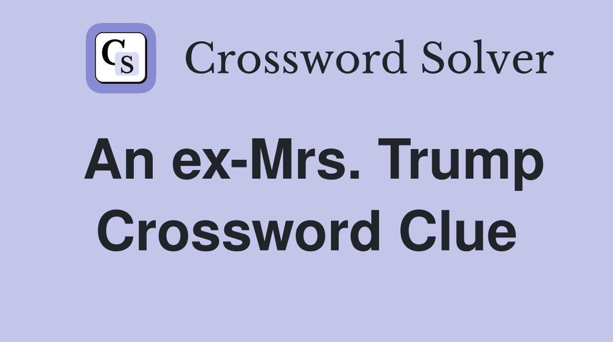 An ex-Mrs. Trump Crossword Clue