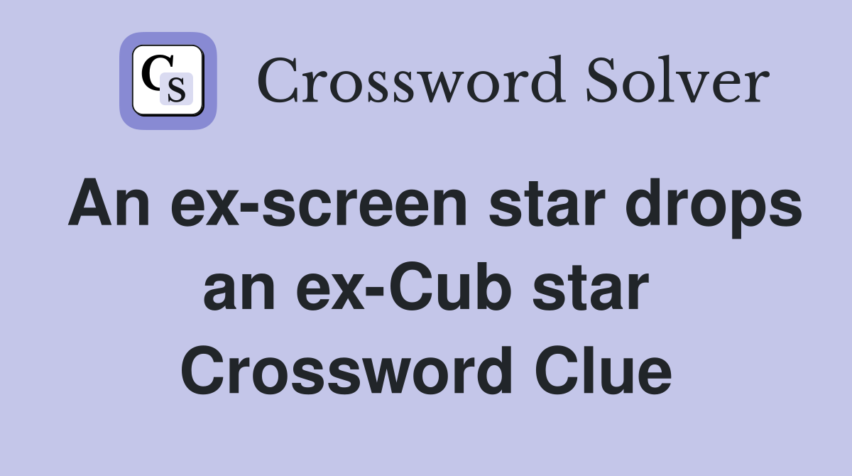 An ex-screen star drops an ex-Cub star Crossword Clue