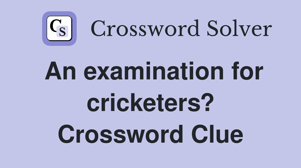 An examination for cricketers? Crossword Clue