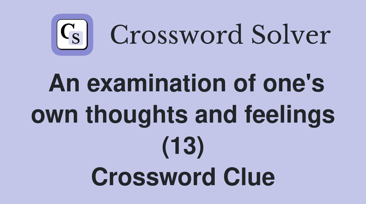 An examination of one's own thoughts and feelings (13) Crossword Clue