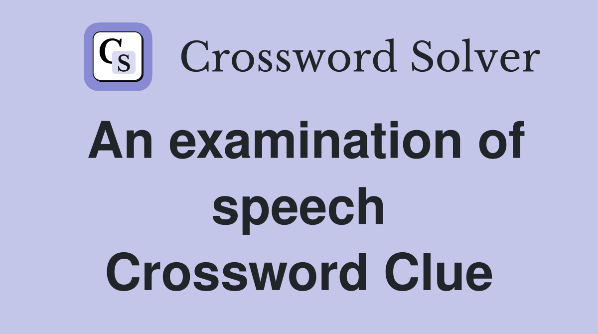 An examination of speech Crossword Clue