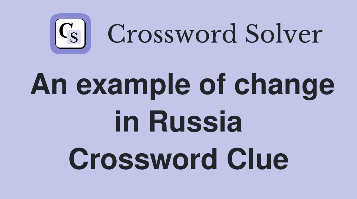 An example of change in Russia Crossword Clue