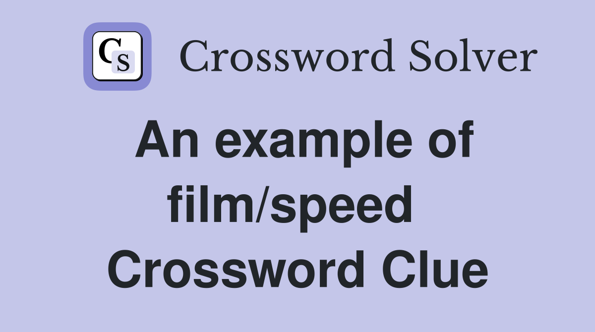 An example of film/speed  Crossword Clue