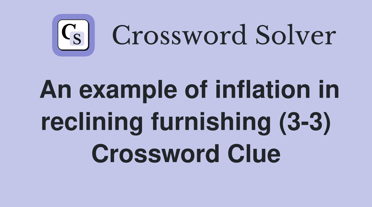 An example of inflation in reclining furnishing (3-3) Crossword Clue