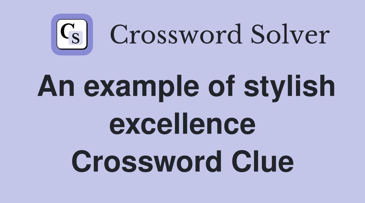 An example of stylish excellence Crossword Clue