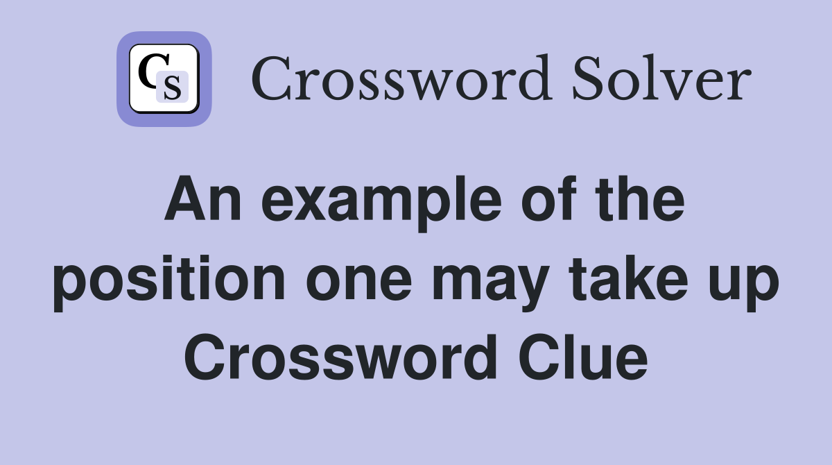 An example of the position one may take up Crossword Clue