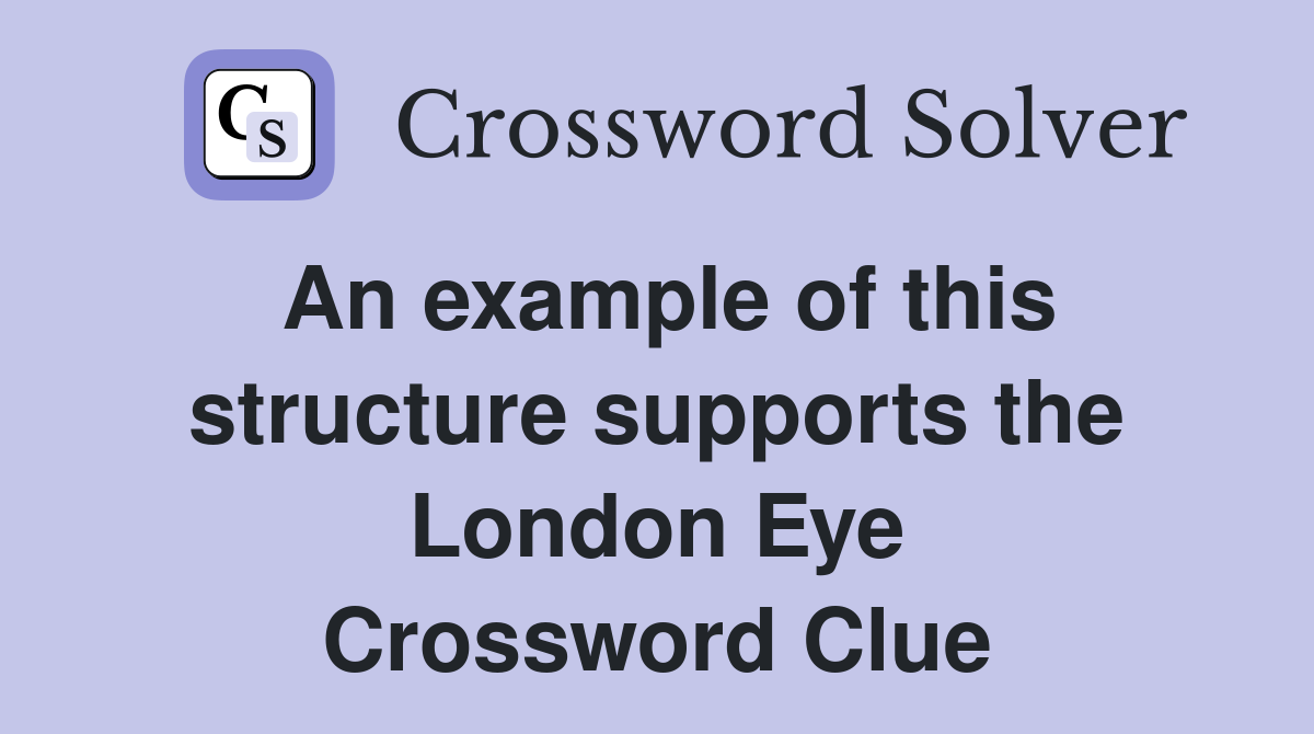An example of this structure supports the London Eye Crossword Clue