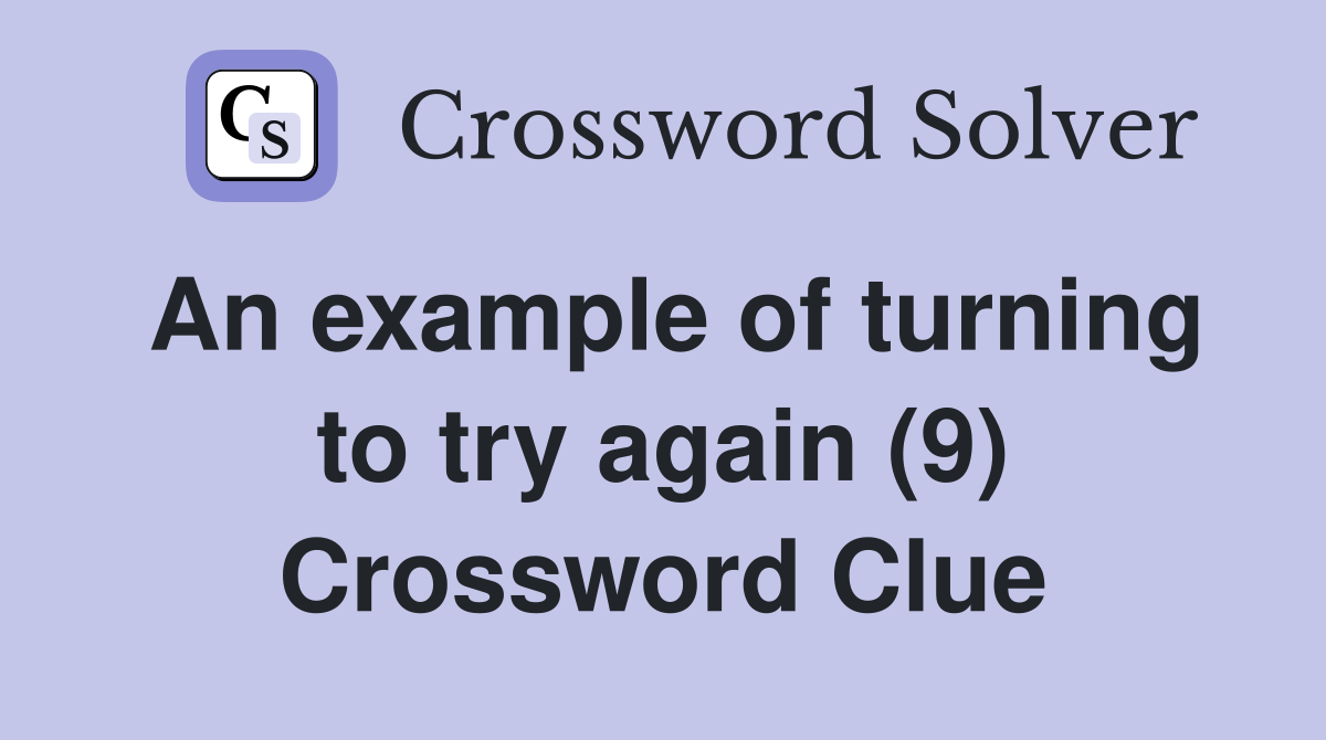 An example of turning to try again (9) Crossword Clue