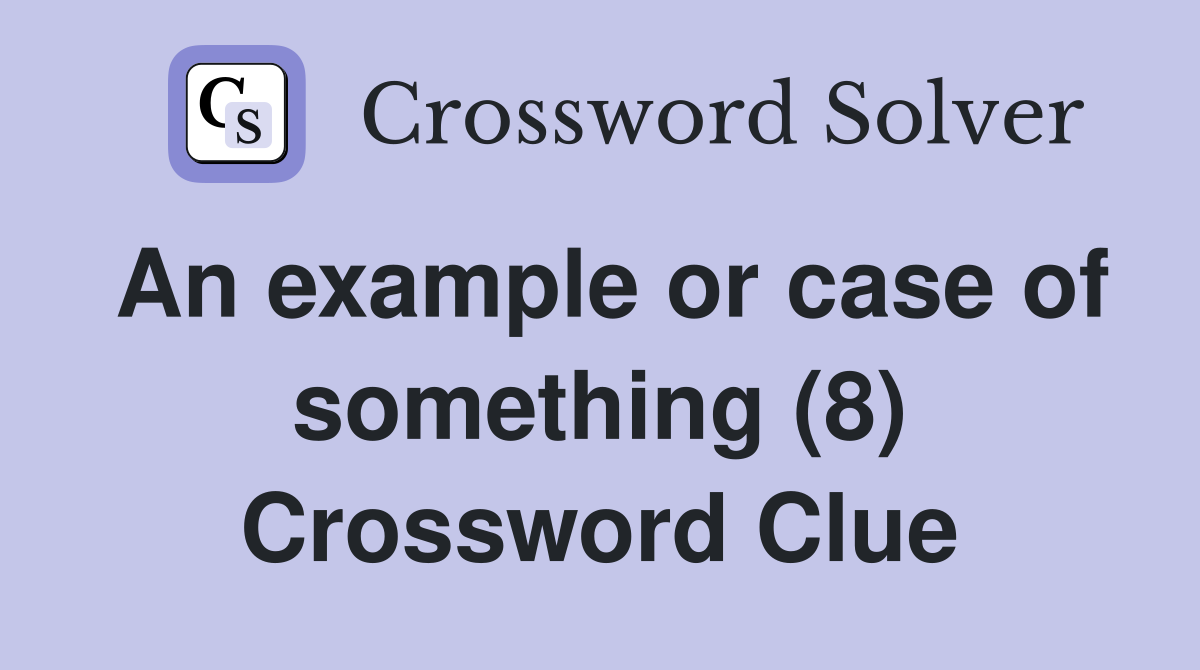 An example or case of something (8) Crossword Clue