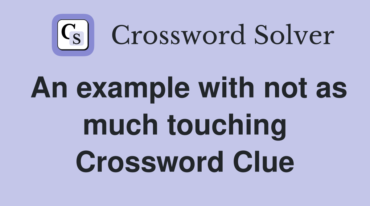 An example with not as much touching Crossword Clue