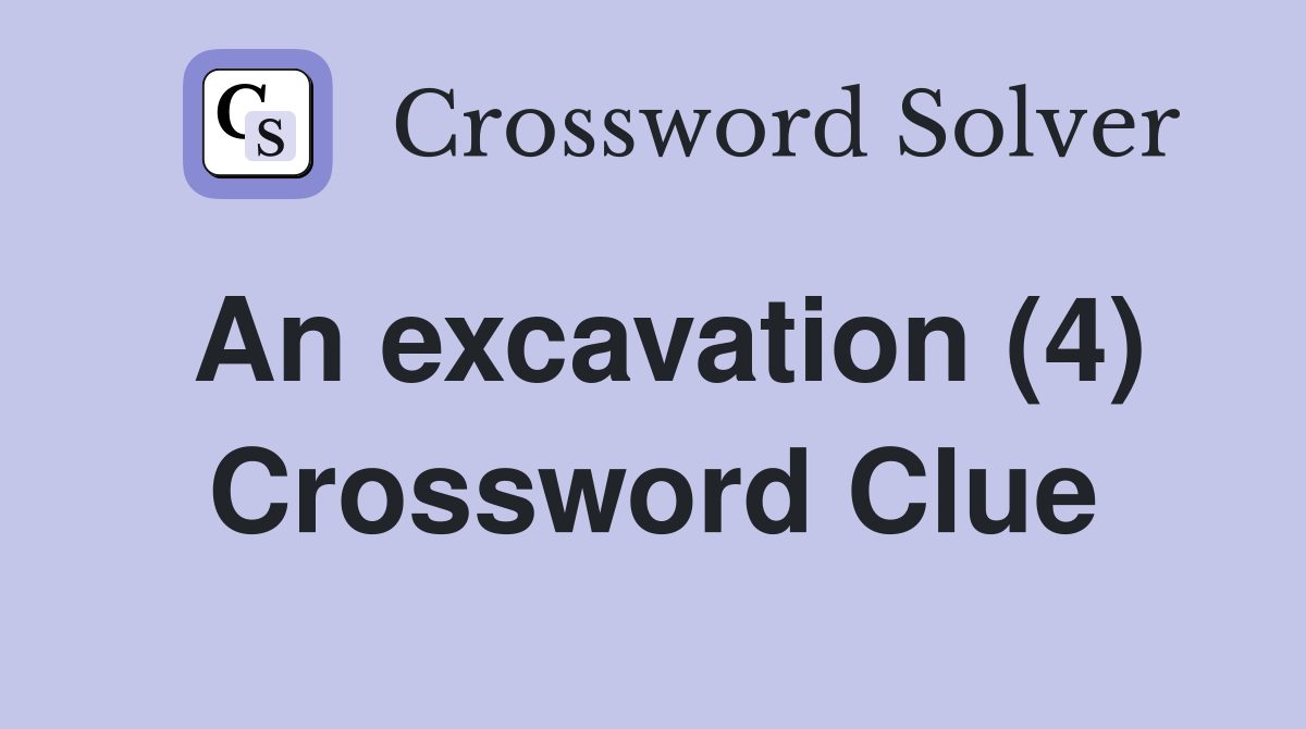 An excavation (4) Crossword Clue