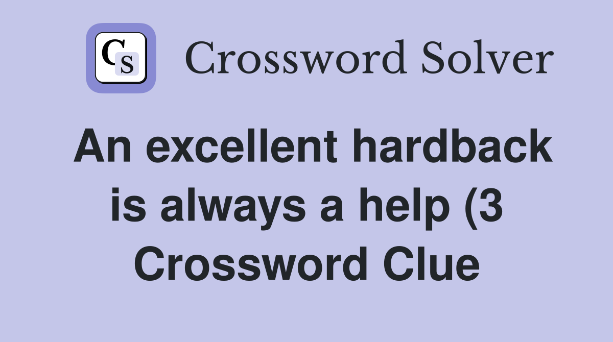 An excellent hardback is always a help (3) Crossword Clue Answers An excellent hardback is always a help (3) Crossword Clue Answers