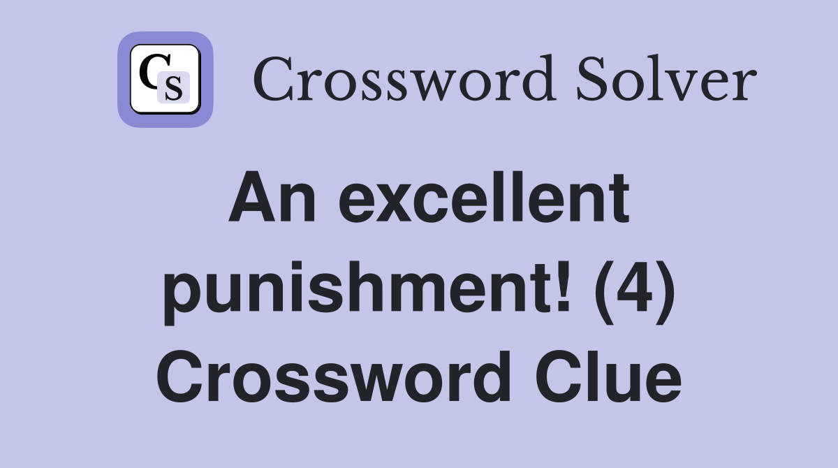 An excellent punishment! (4) Crossword Clue