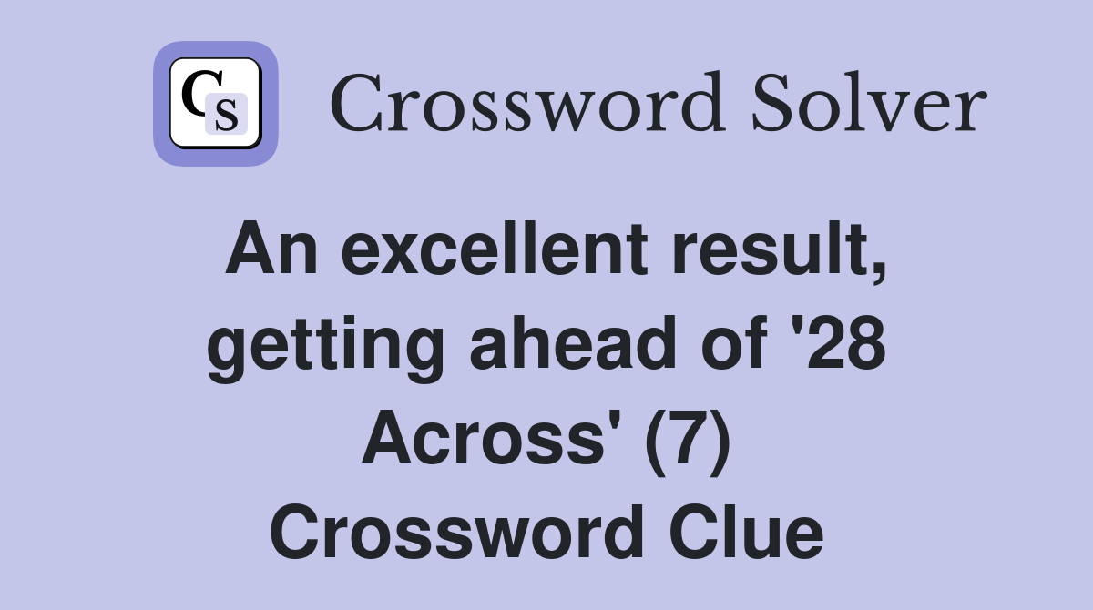 An excellent result, getting ahead of '28 Across' (7) Crossword Clue