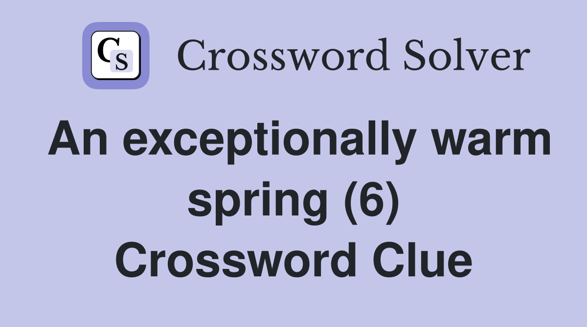 An exceptionally warm spring (6) Crossword Clue