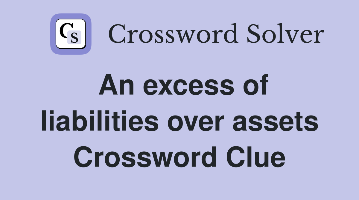 An excess of liabilities over assets Crossword Clue