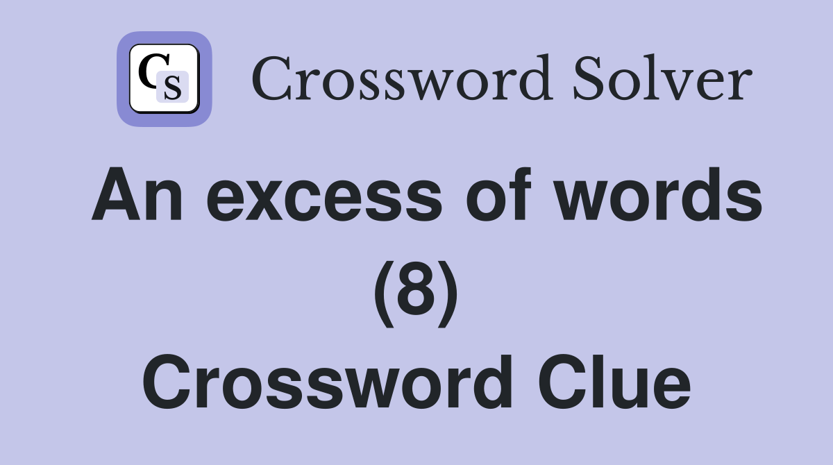 An excess of words (8) Crossword Clue