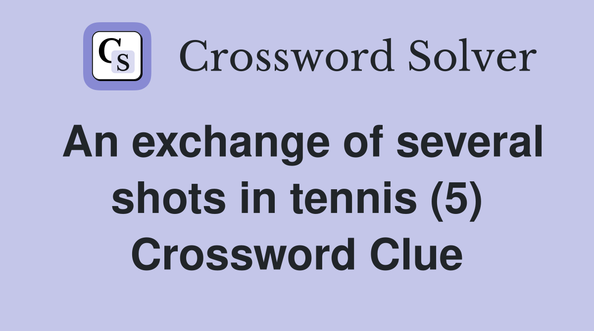 An exchange of several shots in tennis (5) Crossword Clue