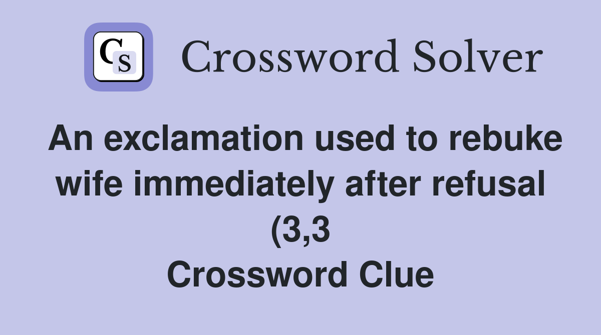 An exclamation used to rebuke wife immediately after refusal (3 3 An exclamation used to rebuke wife immediately after refusal (3 3