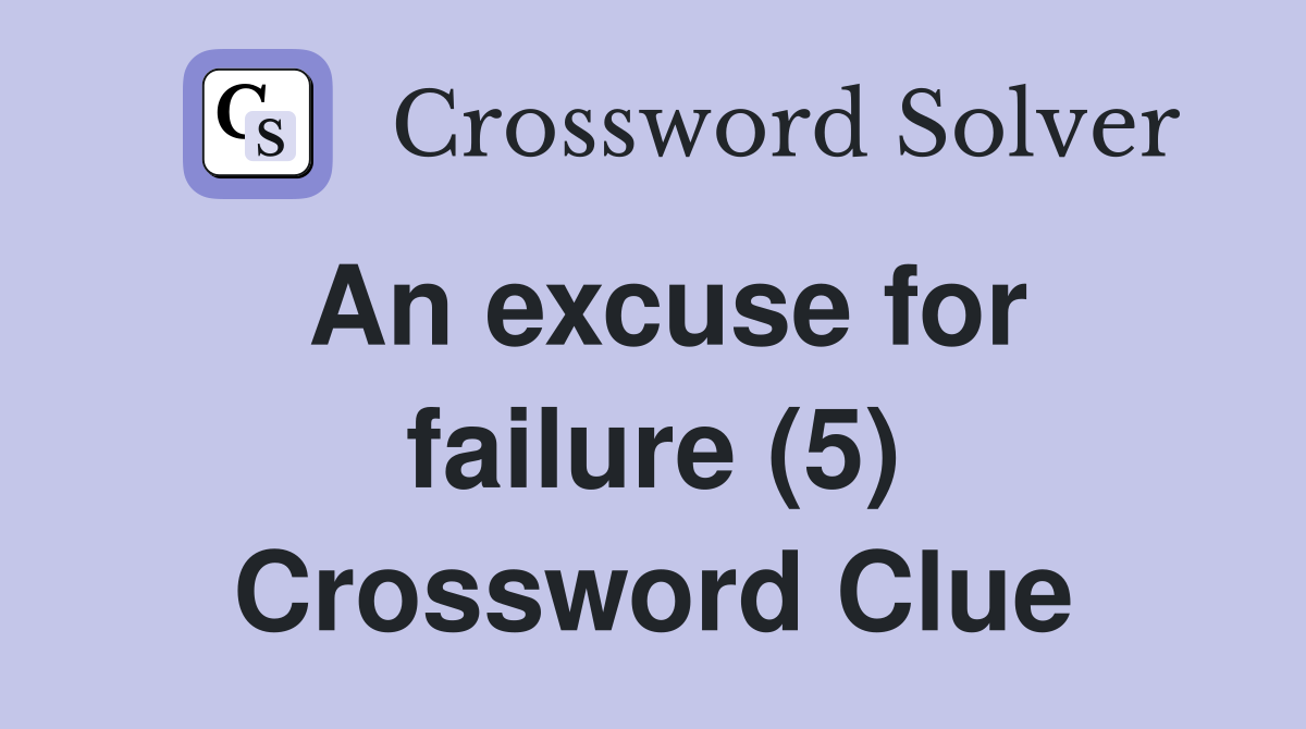 An excuse for failure (5) Crossword Clue