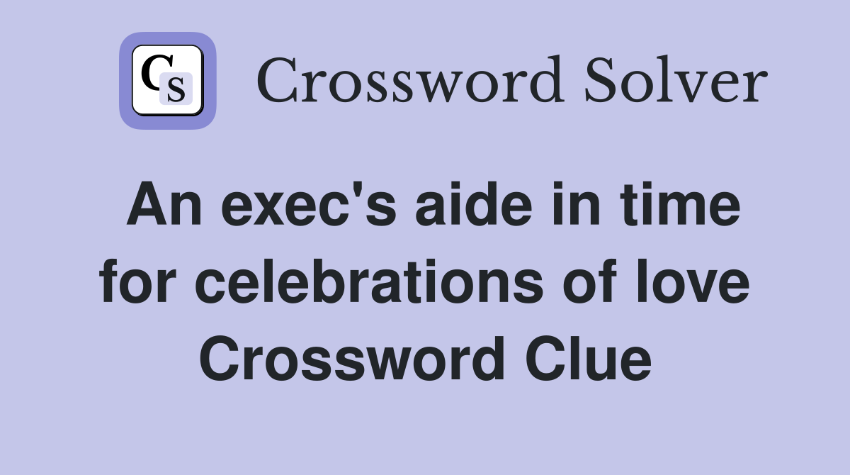 An exec's aide in time for celebrations of love Crossword Clue