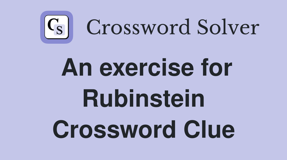 An exercise for Rubinstein Crossword Clue