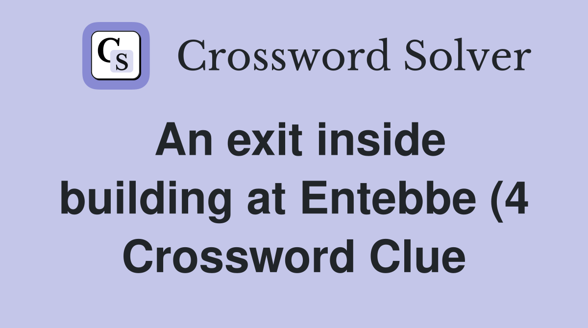 An exit inside building at Entebbe (4) Crossword Clue Answers An exit inside building at Entebbe (4) Crossword Clue Answers