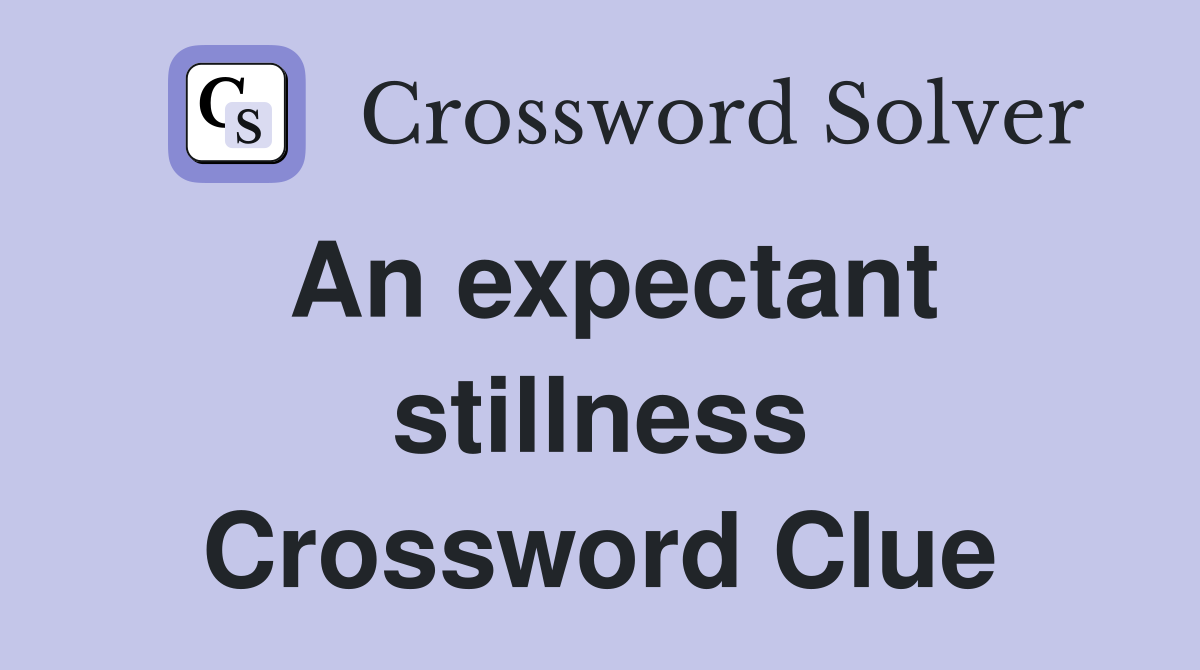 An expectant stillness Crossword Clue