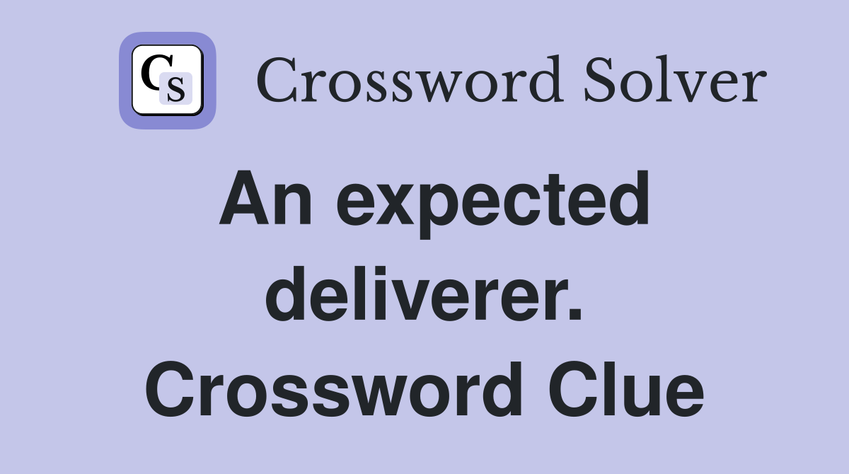 An expected deliverer. Crossword Clue