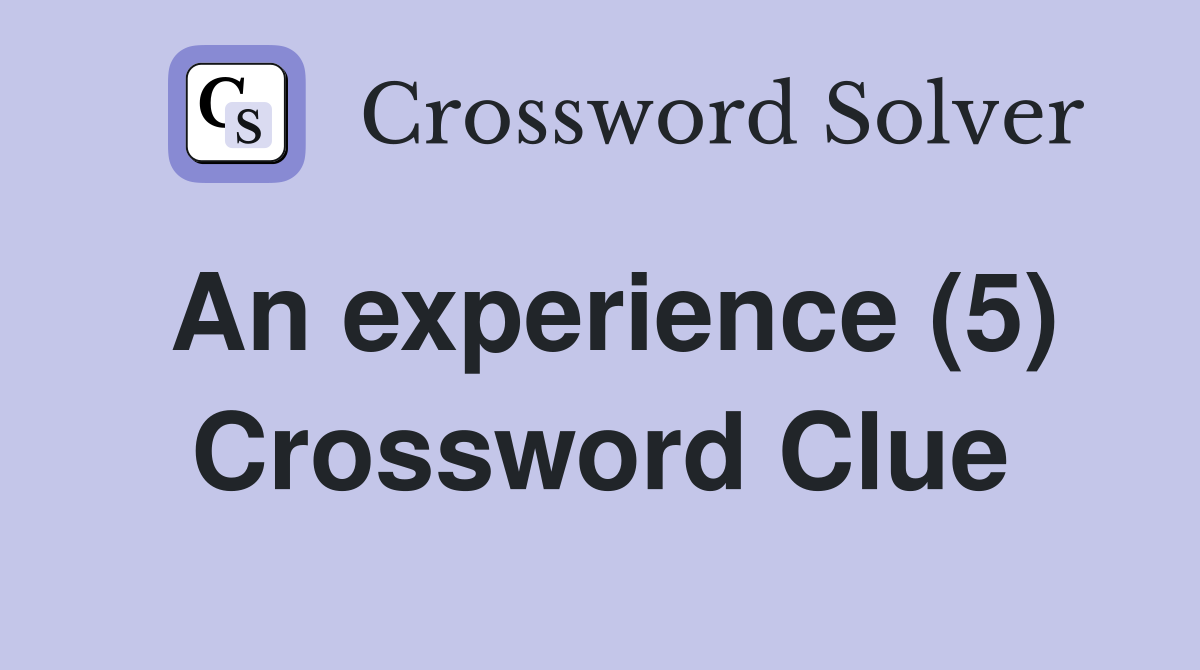 An experience (5) Crossword Clue