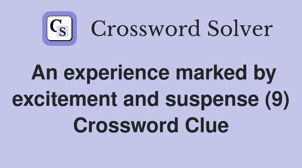 An experience marked by excitement and suspense (9) Crossword Clue