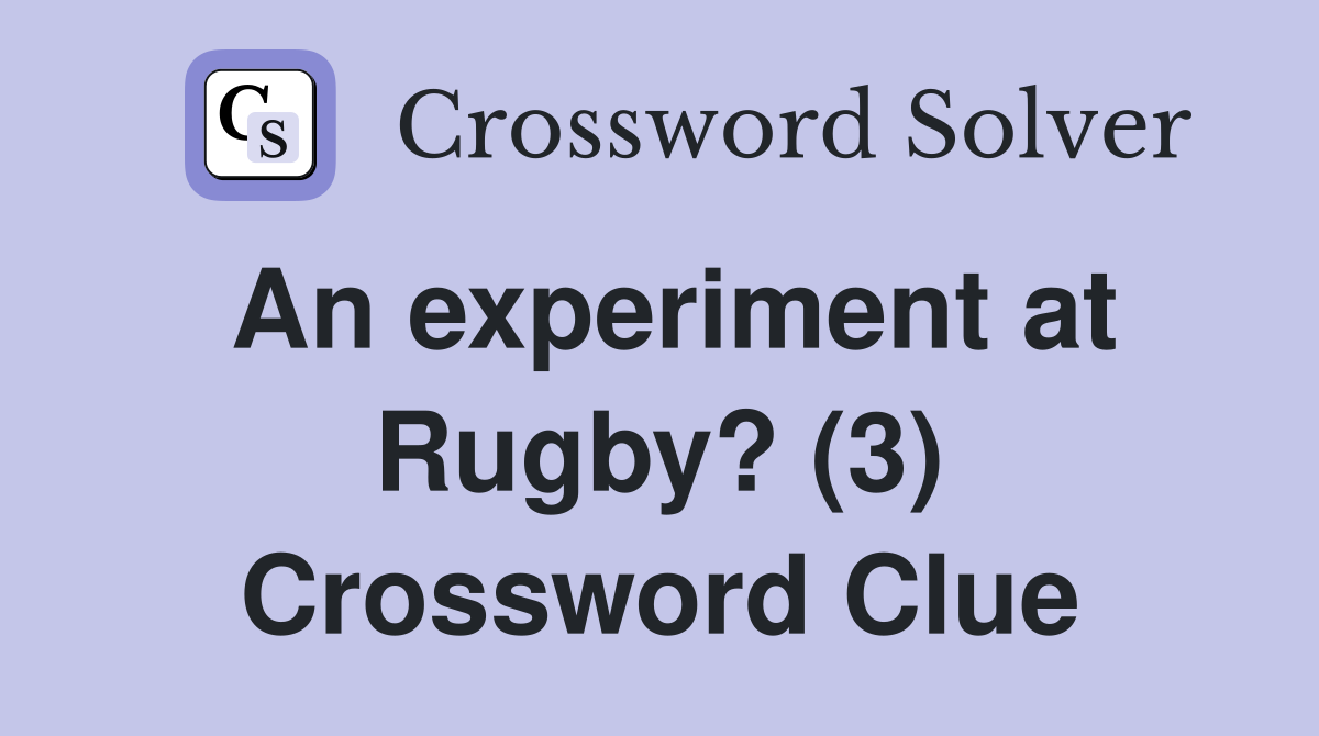 An experiment at Rugby? (3) Crossword Clue