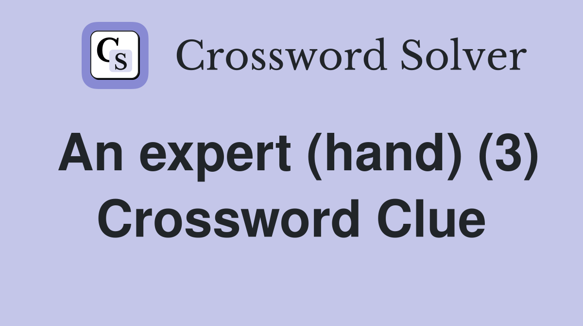 An expert (hand) (3) Crossword Clue