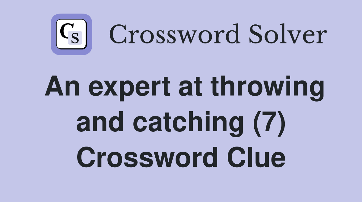 An expert at throwing and catching (7) Crossword Clue