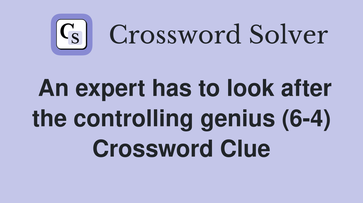 An expert has to look after the controlling genius (6-4) Crossword Clue