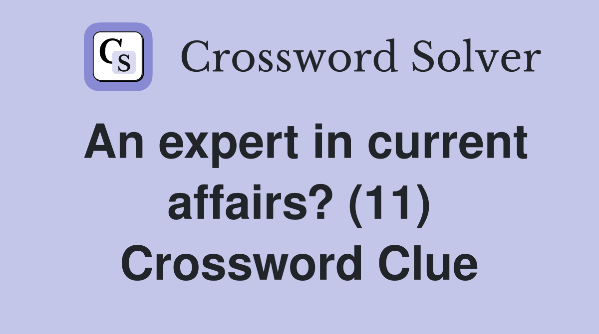 An expert in current affairs? (11) Crossword Clue
