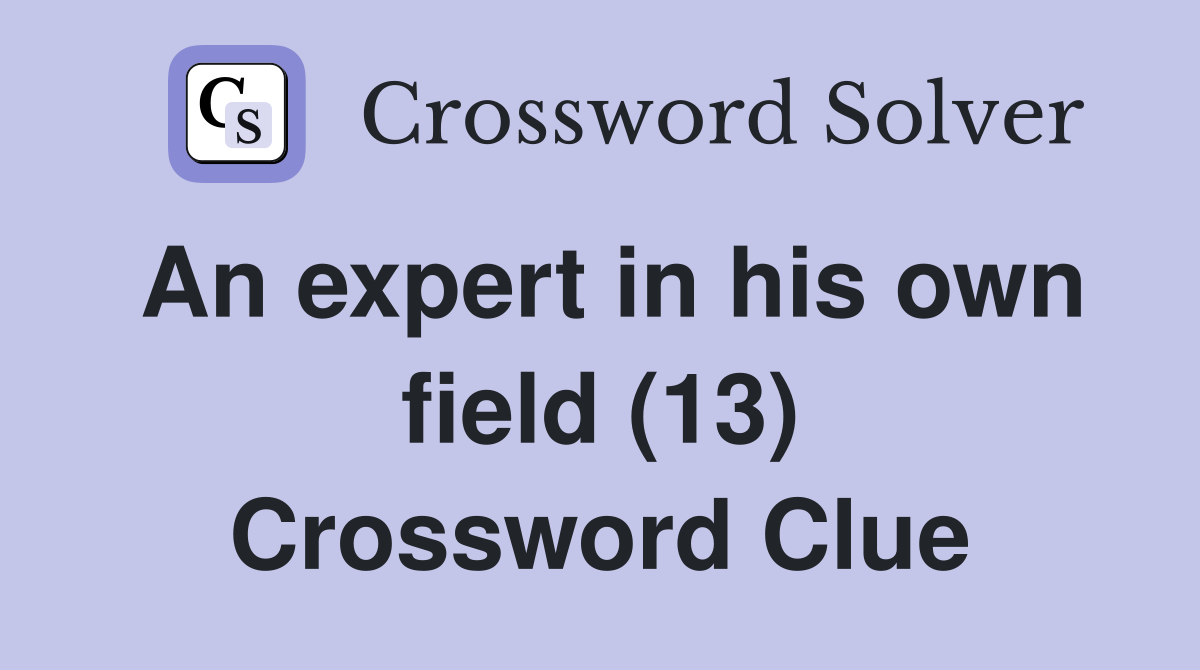 An expert in his own field (13) Crossword Clue