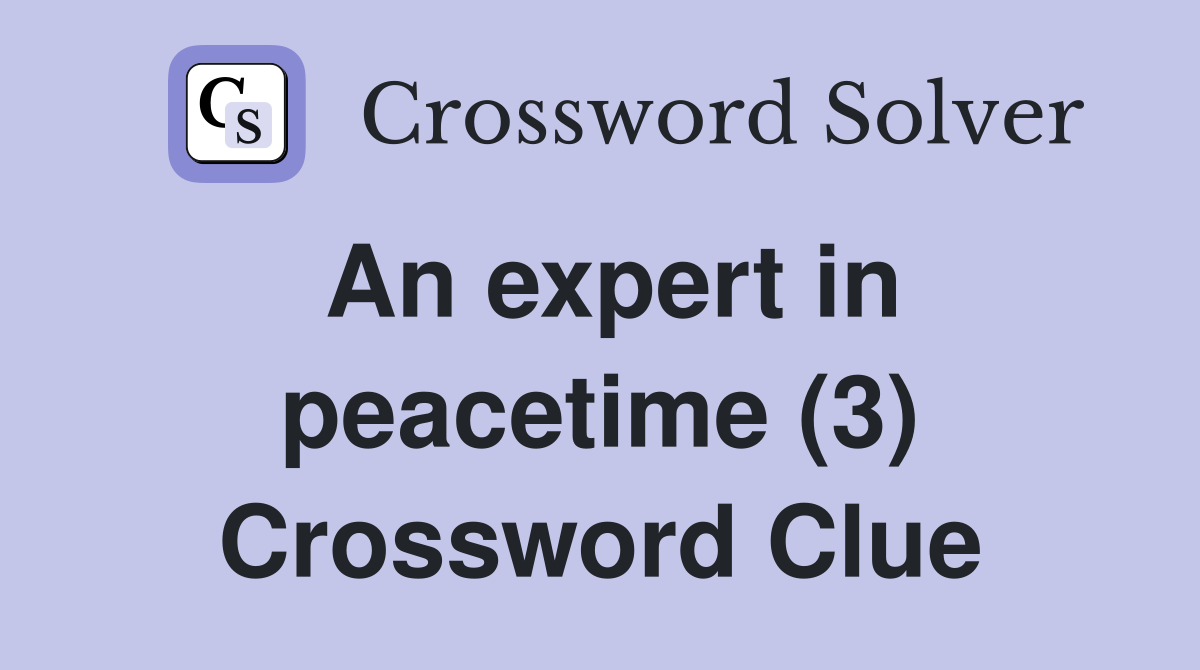 An expert in peacetime (3) Crossword Clue