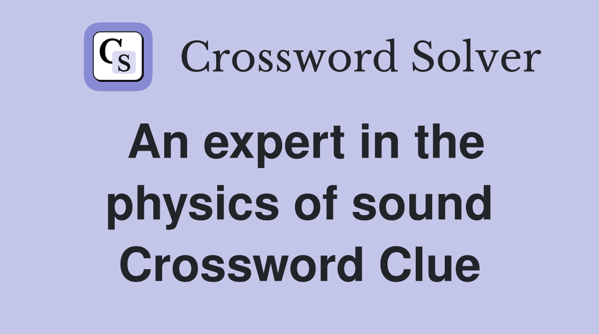 An expert in the physics of sound Crossword Clue