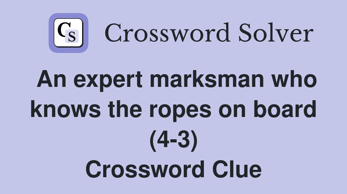 An expert marksman who knows the ropes on board (4-3) Crossword Clue