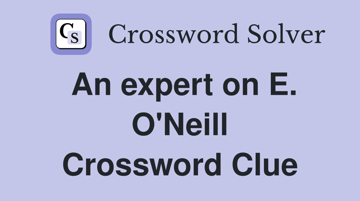 An expert on E. O'Neill Crossword Clue
