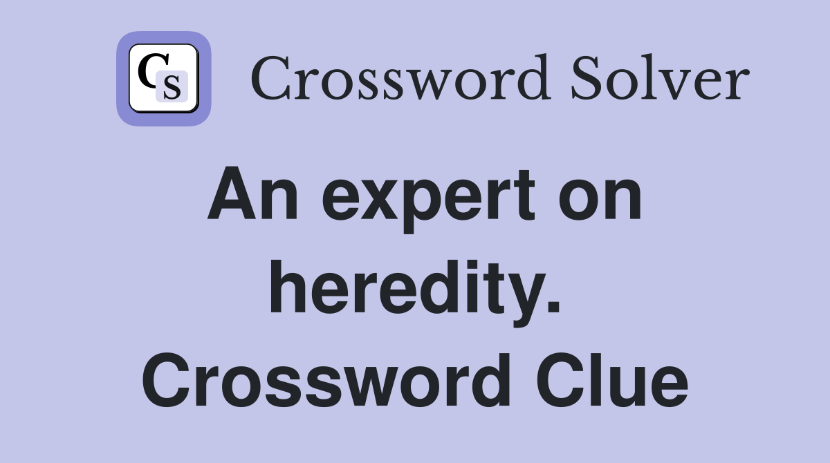 An expert on heredity. Crossword Clue