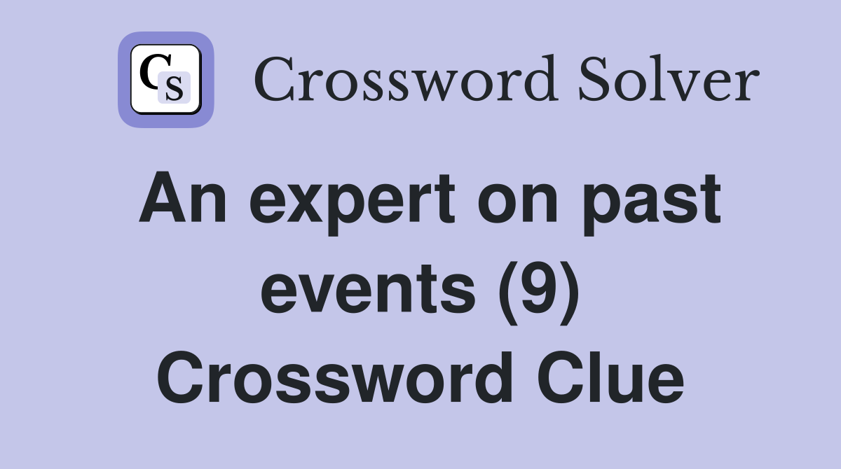 An expert on past events (9) Crossword Clue