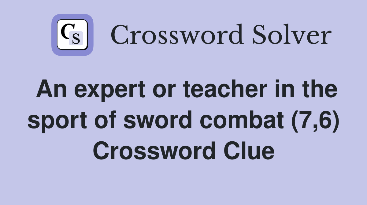 An expert or teacher in the sport of sword combat (7,6) Crossword Clue