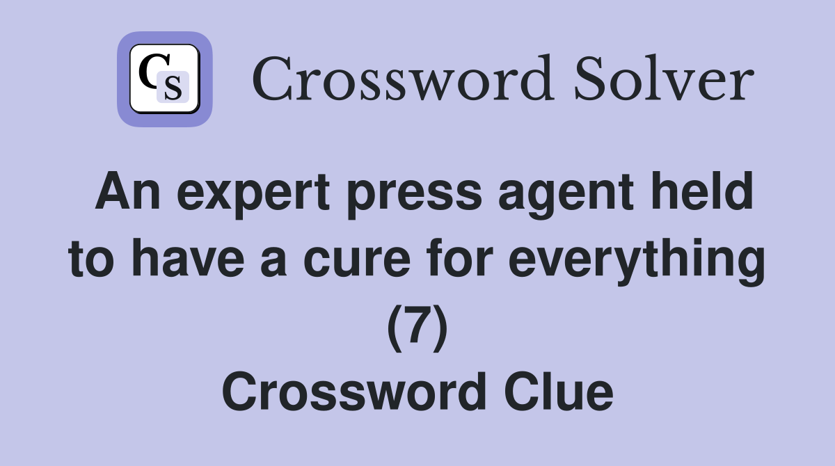 An expert press agent held to have a cure for everything (7) Crossword Clue