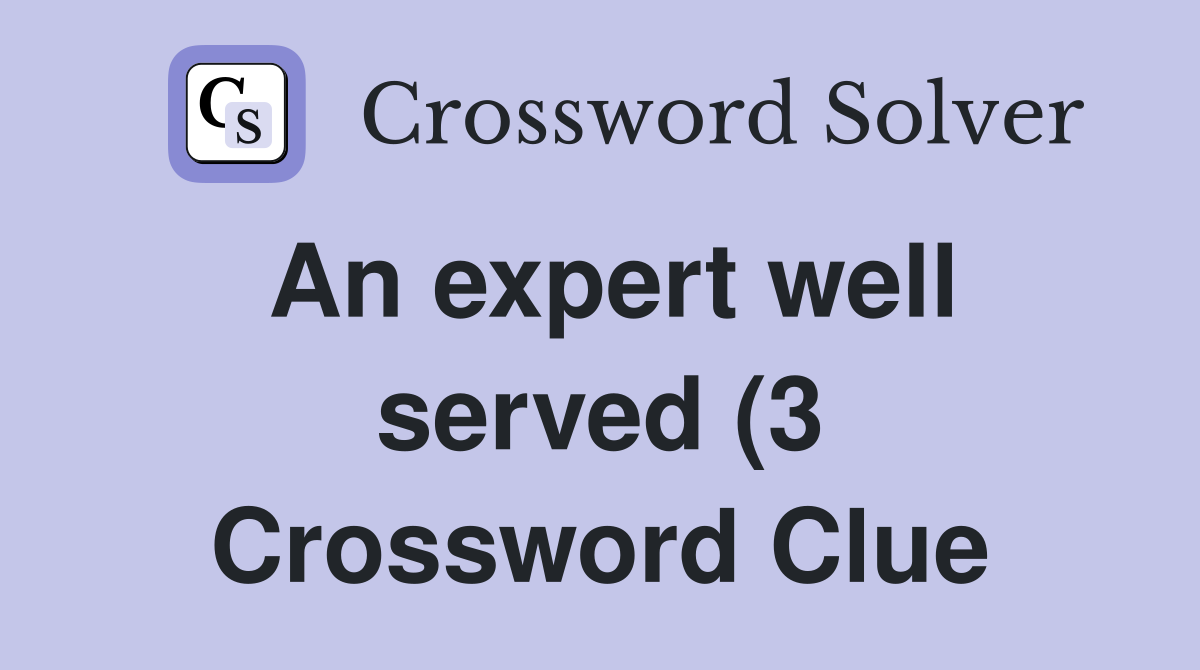 An expert well served (3) Crossword Clue Answers Crossword Solver An expert well served (3) Crossword Clue Answers Crossword Solver