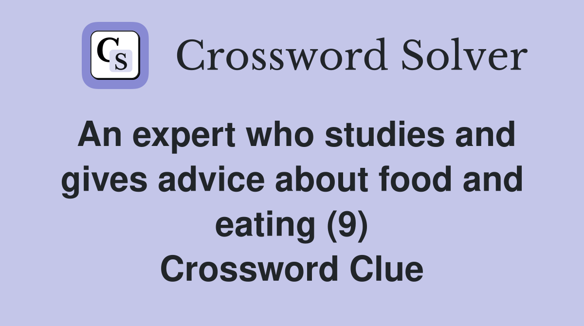An expert who studies and gives advice about food and eating (9) Crossword Clue