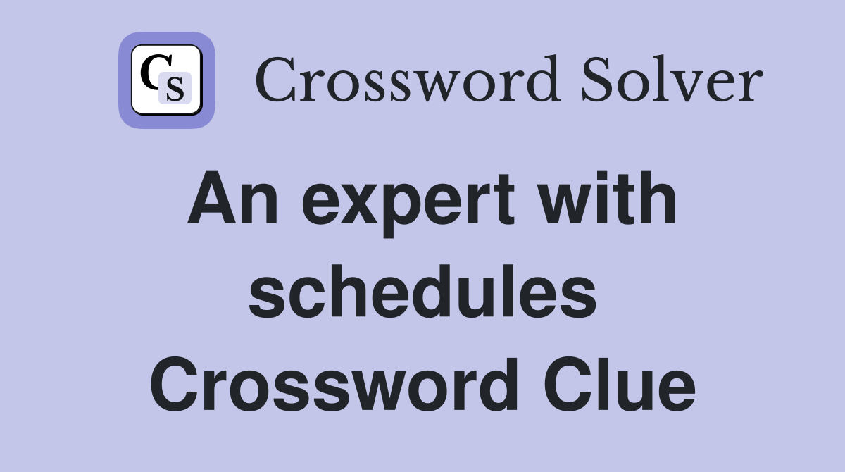 An expert with schedules Crossword Clue
